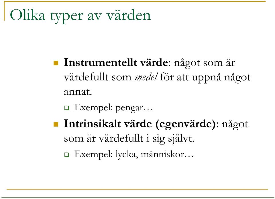 Exempel: pengar Intrinsikalt värde (egenvärde): något