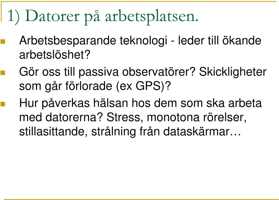 Gör oss till passiva observatörer?