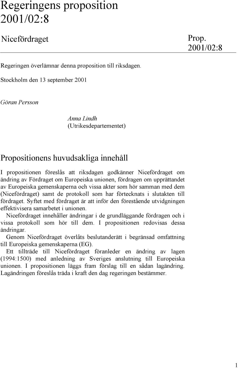 Fördraget om Europeiska unionen, fördragen om upprättandet av Europeiska gemenskaperna och vissa akter som hör samman med dem (Nicefördraget) samt de protokoll som har förtecknats i slutakten till