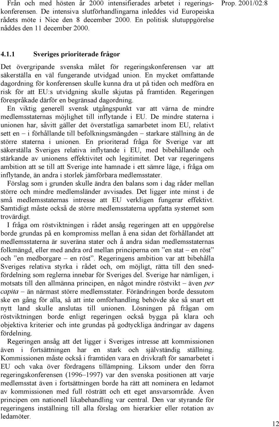 En mycket omfattande dagordning för konferensen skulle kunna dra ut på tiden och medföra en risk för att EU:s utvidgning skulle skjutas på framtiden.