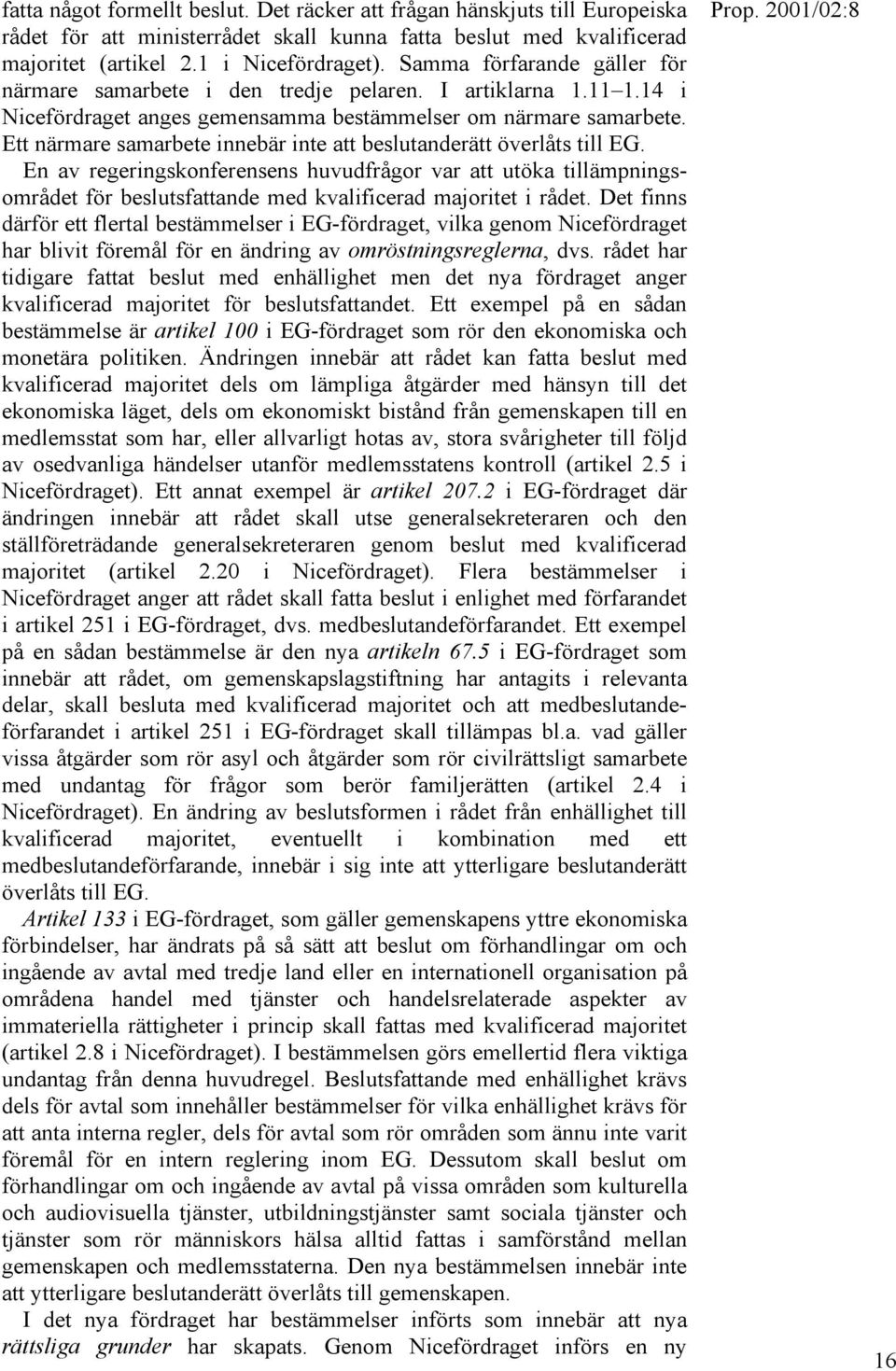Ett närmare samarbete innebär inte att beslutanderätt överlåts till EG.