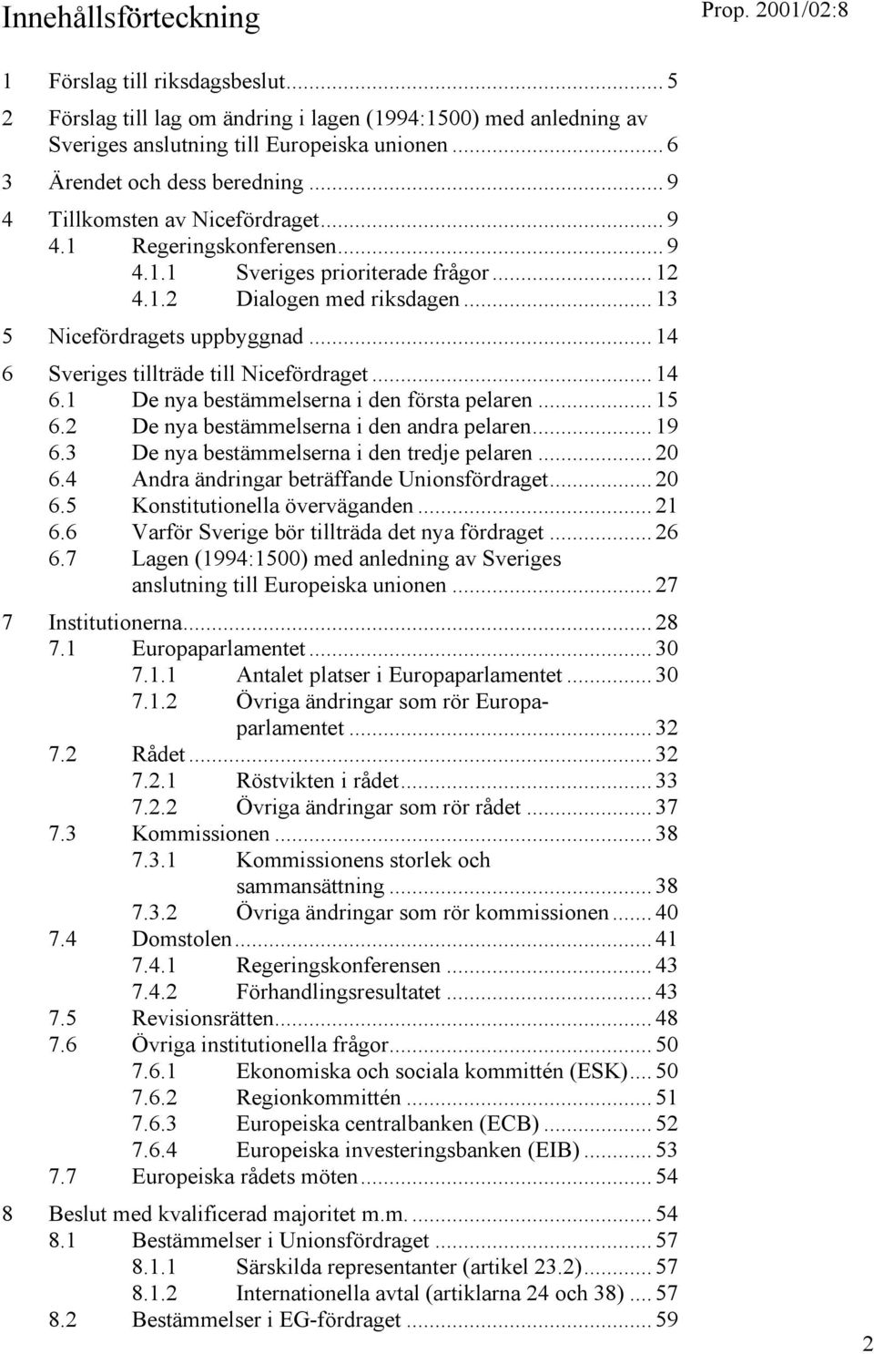 .. 14 6 Sveriges tillträde till Nicefördraget... 14 6.1 De nya bestämmelserna i den första pelaren... 15 6.2 De nya bestämmelserna i den andra pelaren... 19 6.