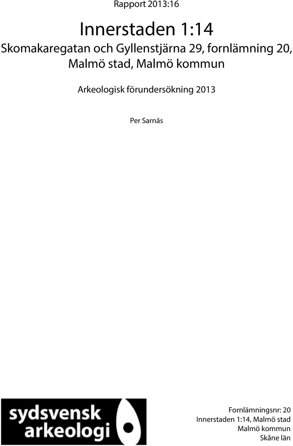 kommun Arkeologisk förundersökning 2013 Per Sarnäs