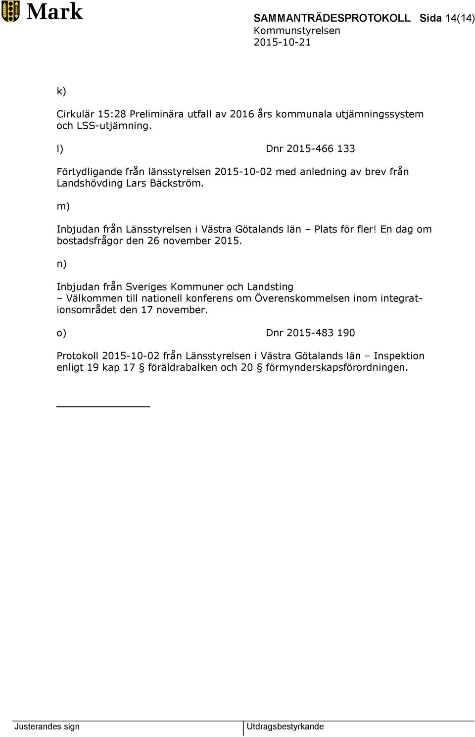 m) Inbjudan från Länsstyrelsen i Västra Götalands län Plats för fler! En dag om bostadsfrågor den 26 november 2015.