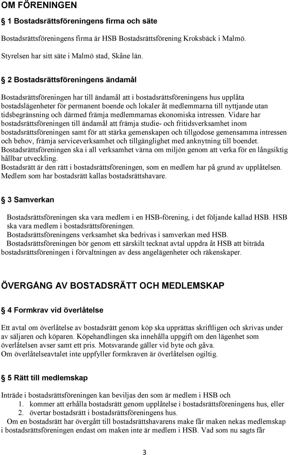 utan tidsbegränsning och därmed främja medlemmarnas ekonomiska intressen.