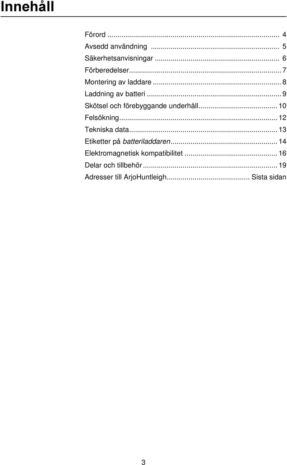 .. 10 Felsökning... 12 Tekniska data... 13 Etiketter på batteriladdaren.