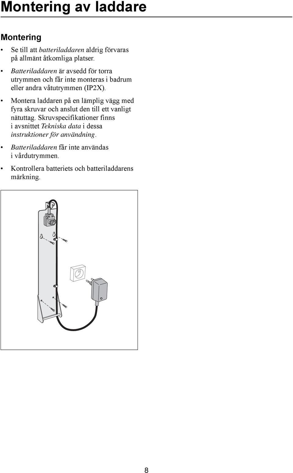 Montera laddaren på en lämplig vägg med fyra skruvar och anslut den till ett vanligt nätuttag.