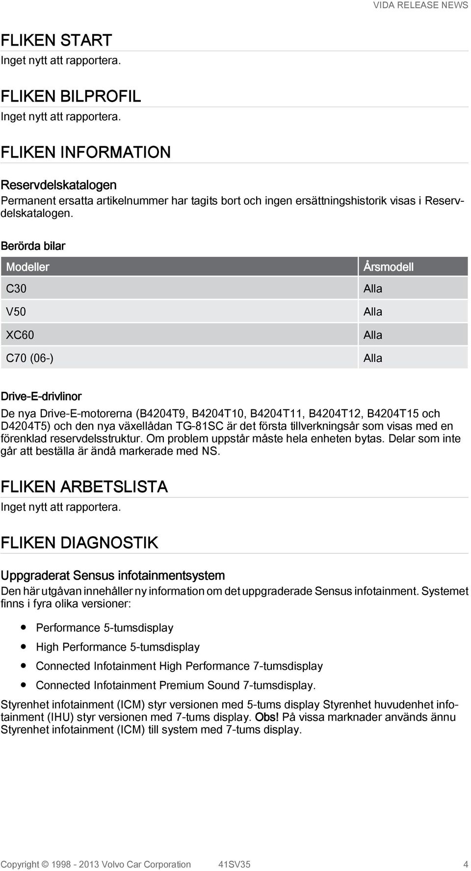 en förenklad reservdelsstruktur. Om problem uppstår måste hela enheten bytas. Delar som inte går att beställa är ändå markerade med NS.