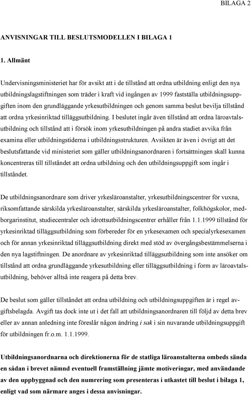 utbildningsuppgiften inom den grundläggande yrkesutbildningen och genom samma beslut bevilja tillstånd att ordna yrkesinriktad tilläggsutbildning.