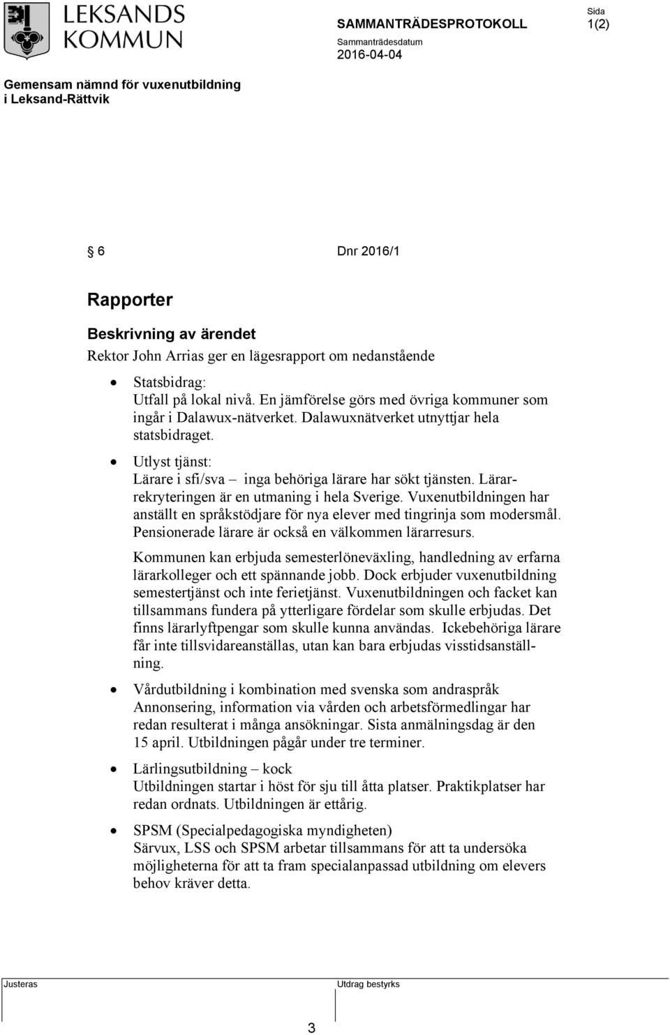 Lärarrekryteringen är en utmaning i hela Sverige. Vuxenutbildningen har anställt en språkstödjare för nya elever med tingrinja som modersmål. Pensionerade lärare är också en välkommen lärarresurs.