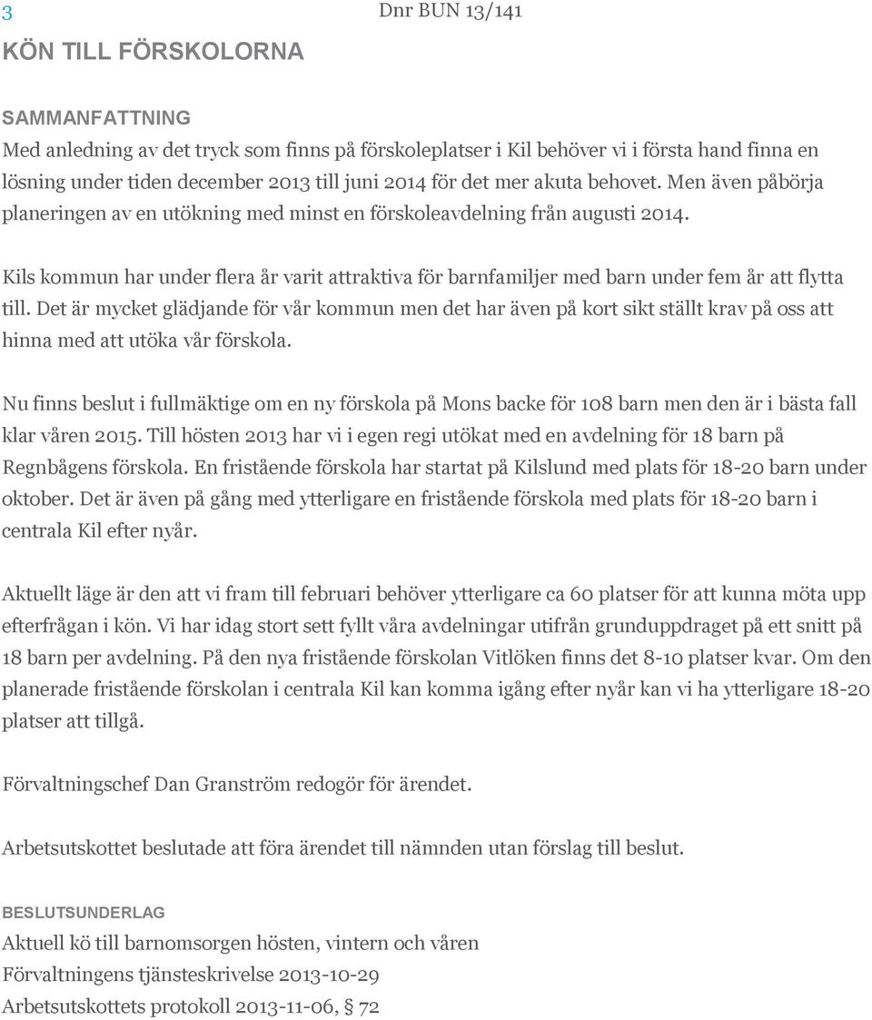 Kils kommun har under flera år varit attraktiva för barnfamiljer med barn under fem år att flytta till.