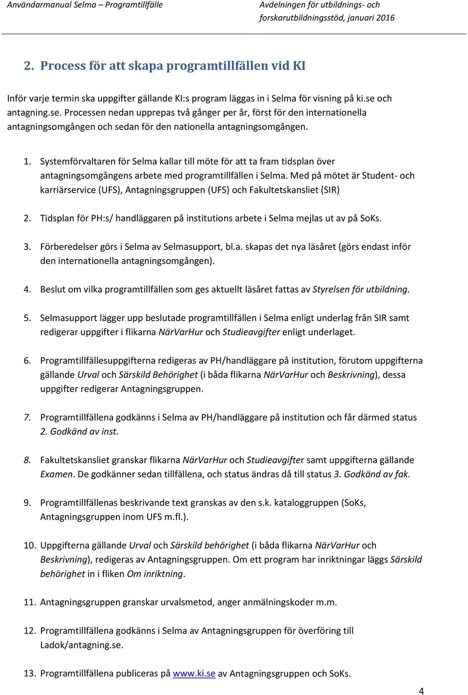 Systemförvaltaren för Selma kallar till möte för att ta fram tidsplan över antagningsomgångens arbete med programtillfällen i Selma.