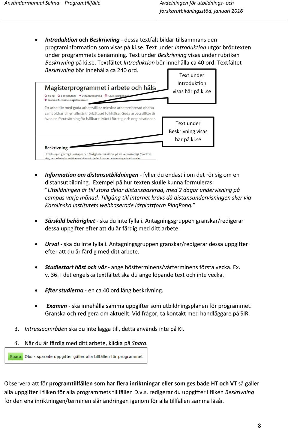 Text under Introduktion visas här på ki.se Text under Beskrivning visas här på ki.se Information om distansutbildningen - fyller du endast i om det rör sig om en distansutbildning.