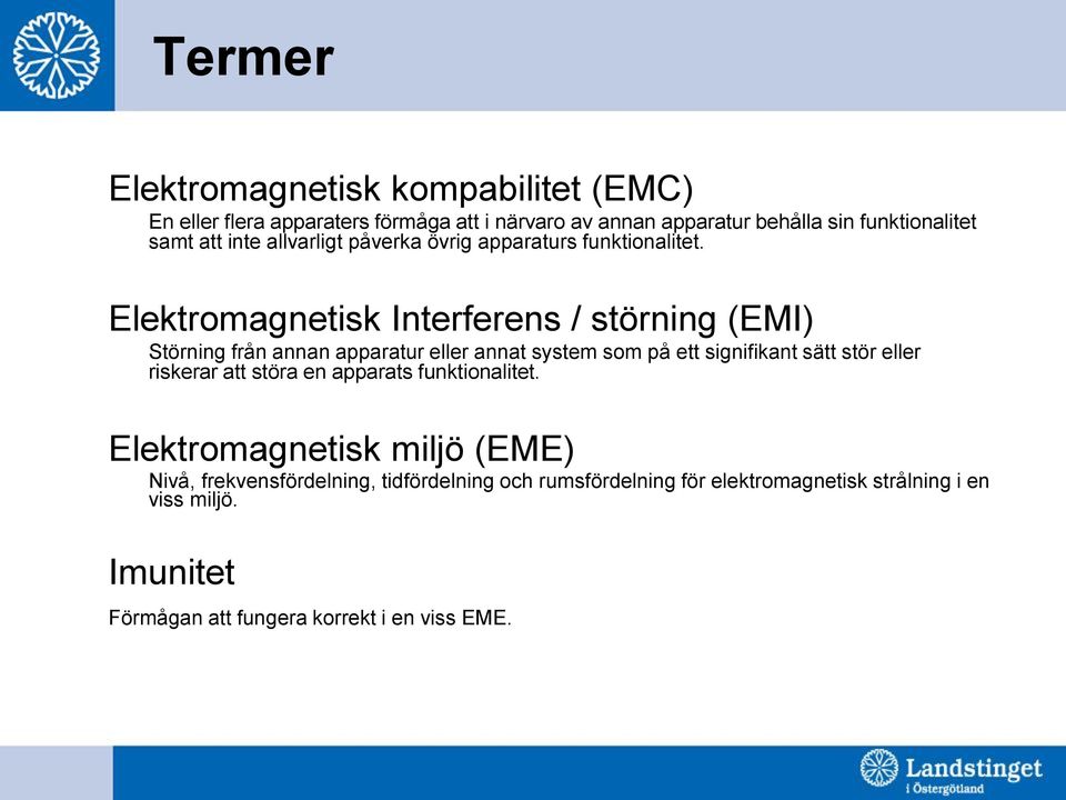 Elektromagnetisk Interferens / störning (EMI) Störning från annan apparatur eller annat system som på ett signifikant sätt stör eller riskerar