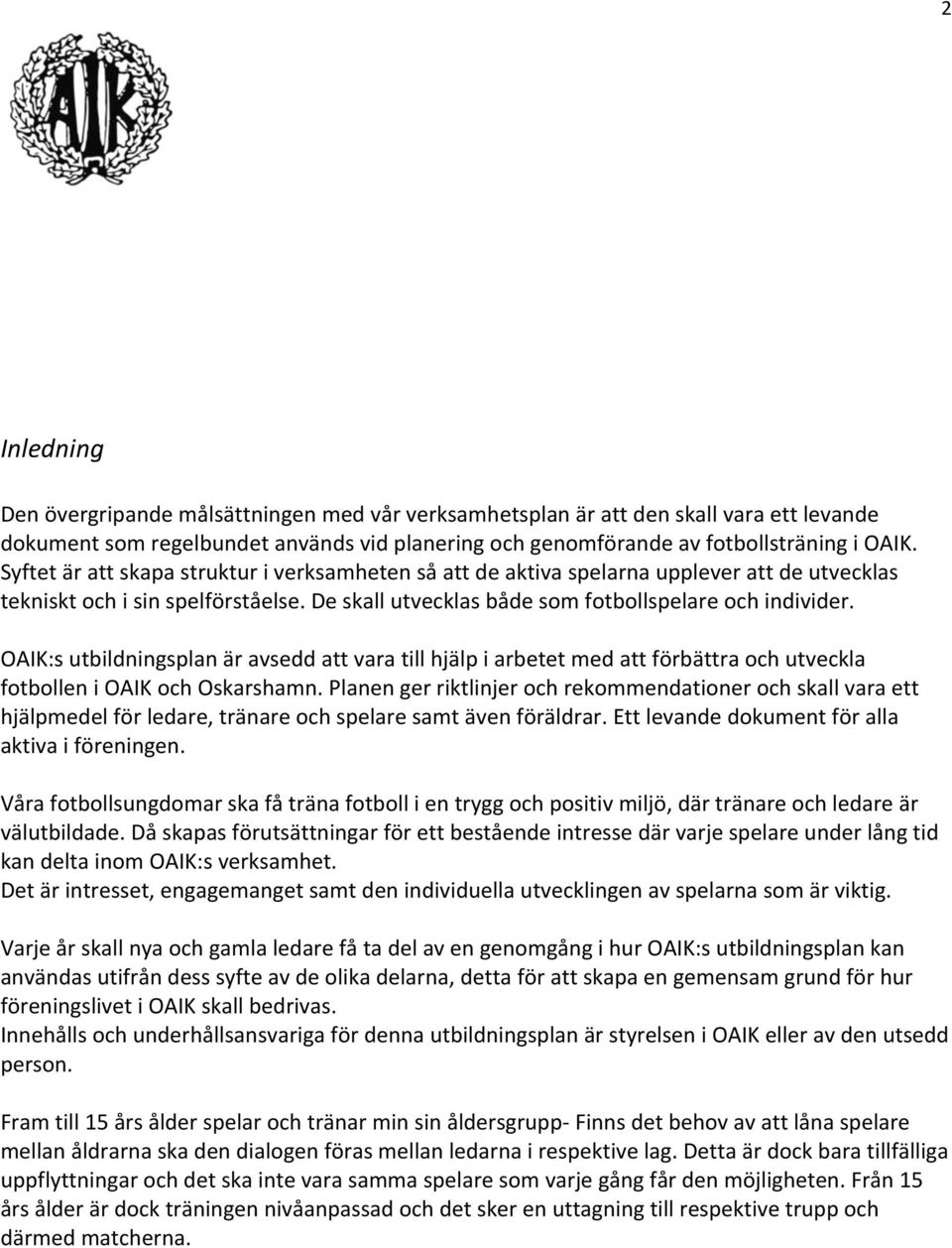 OAIK:s utbildningsplan är avsedd att vara till hjälp i arbetet med att förbättra och utveckla fotbollen i OAIK och Oskarshamn.