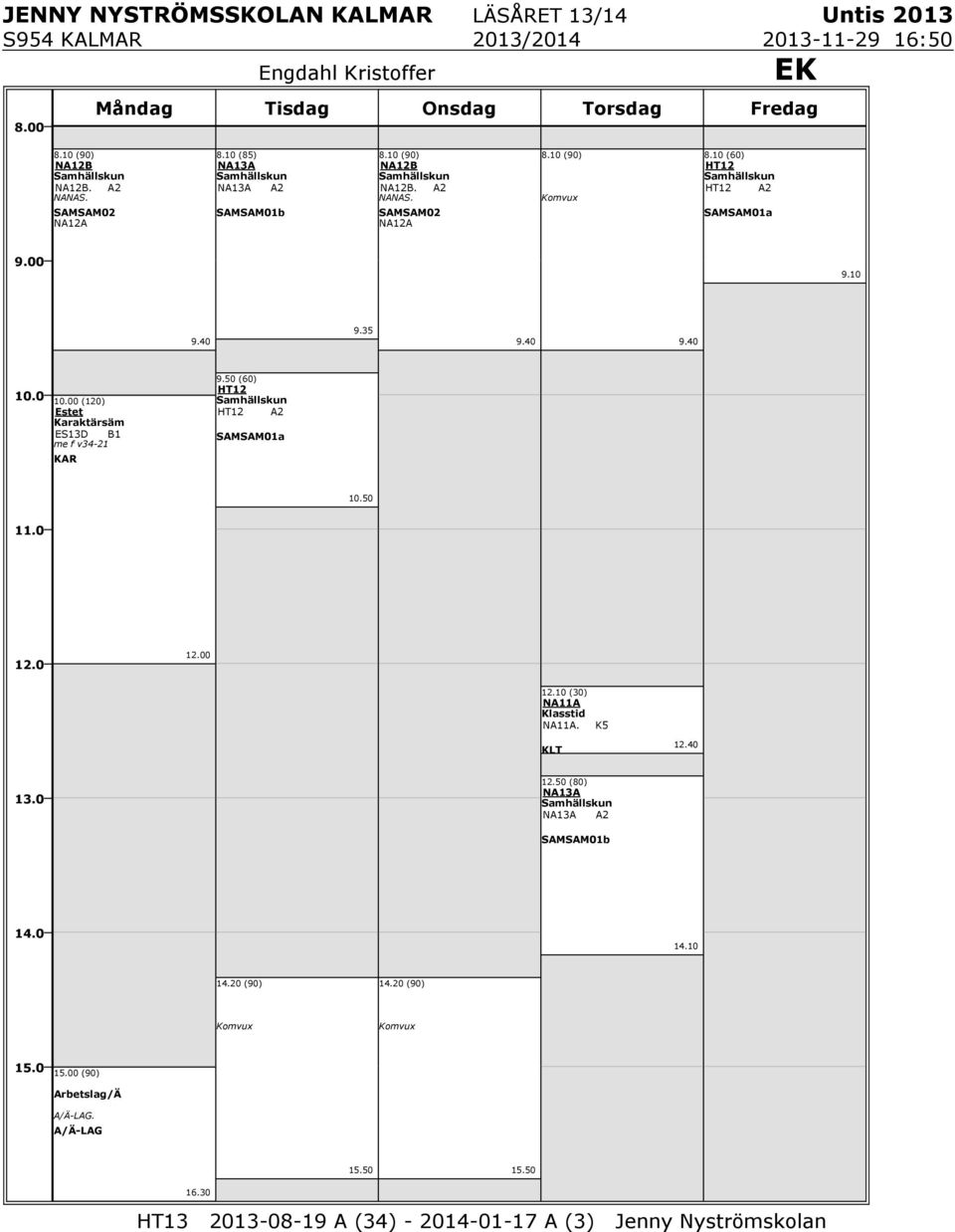 10 (60) HT12 Samhällskun HT12 A2 SAMSAM01a 9.10 9.35 0 (120) ES13D B1 me f v34-21 9.