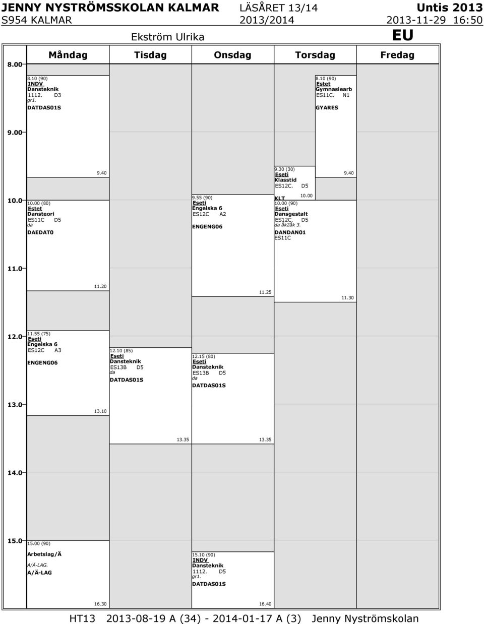 D5 da åk2åk 3. DANDAN01 ES11C 11.20 11.25 11.55 (75) Eseti Engelska 6 ES12C A3 ENGENG06 12.