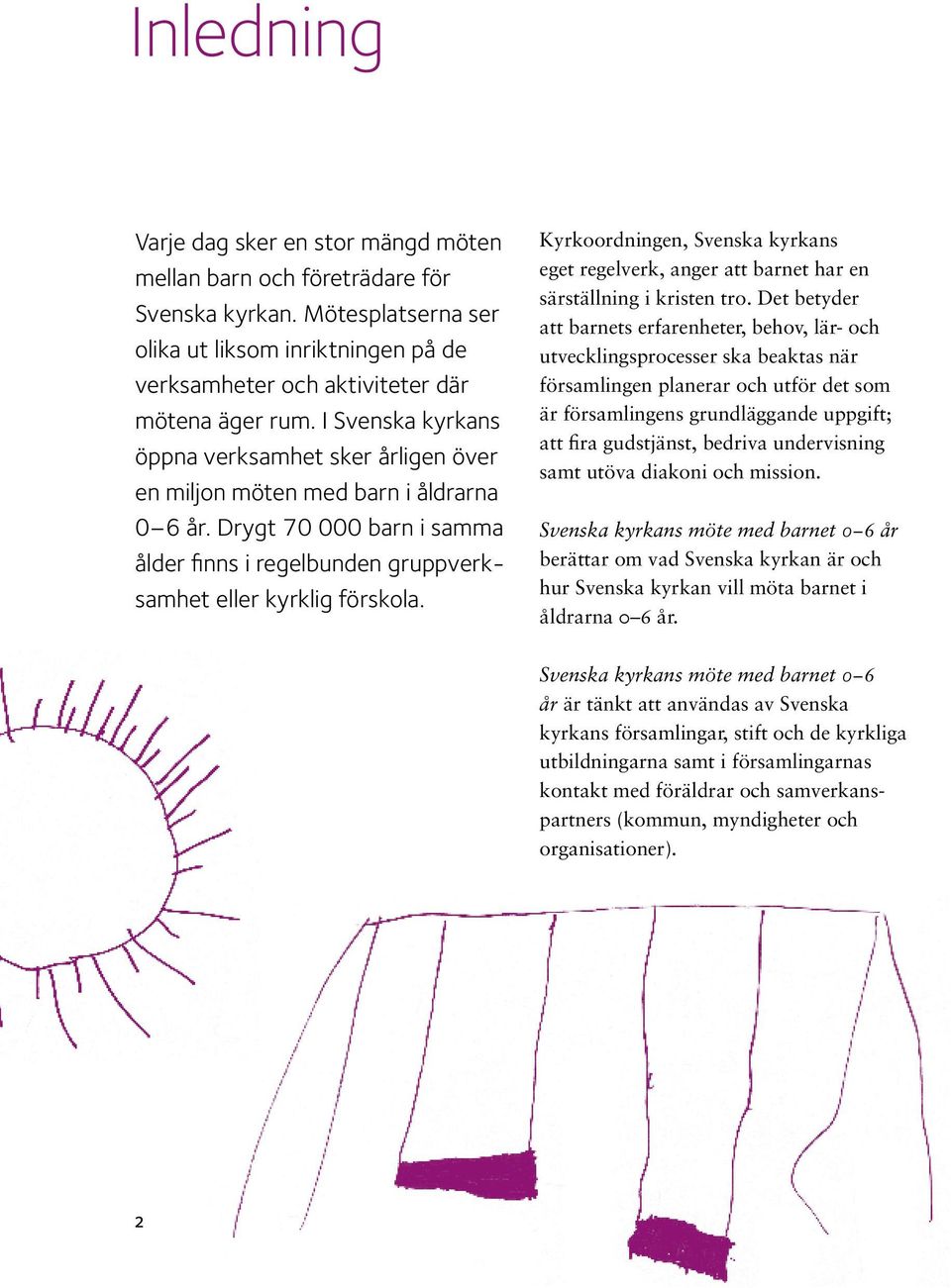 Kyrkoordningen, Svenska kyrkans eget regelverk, anger att barnet har en särställning i kristen tro.
