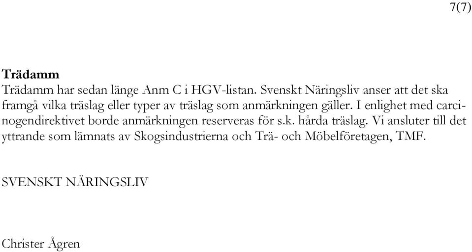 anmärkningen gäller. I enlighet med carcinogendirektivet borde anmärkningen reserveras för s.k. hårda träslag.