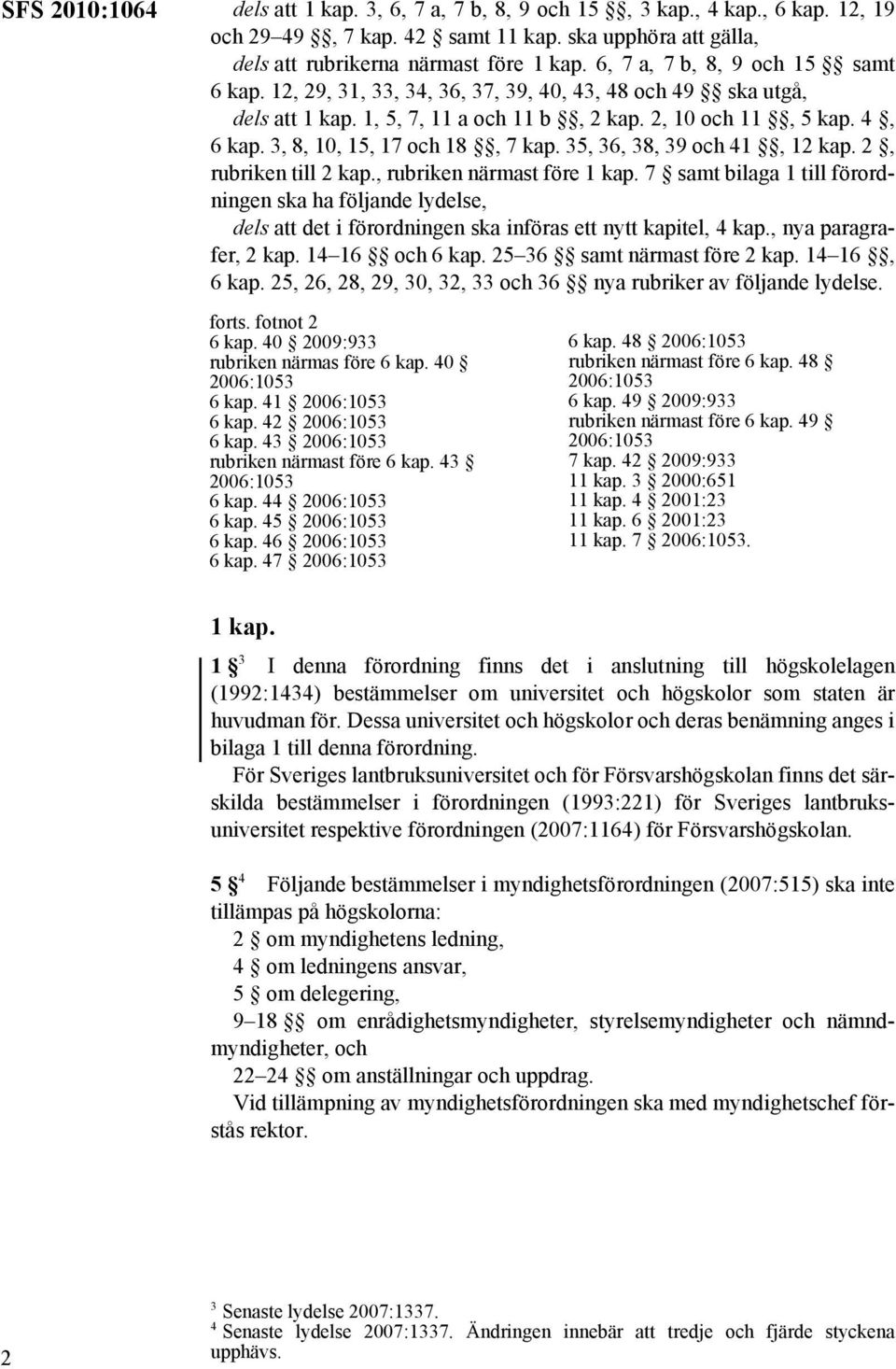 3, 8, 10, 15, 17 och 18, 7 kap. 35, 36, 38, 39 och 41, 12 kap. 2, rubriken till 2 kap., rubriken närmast före 1 kap.