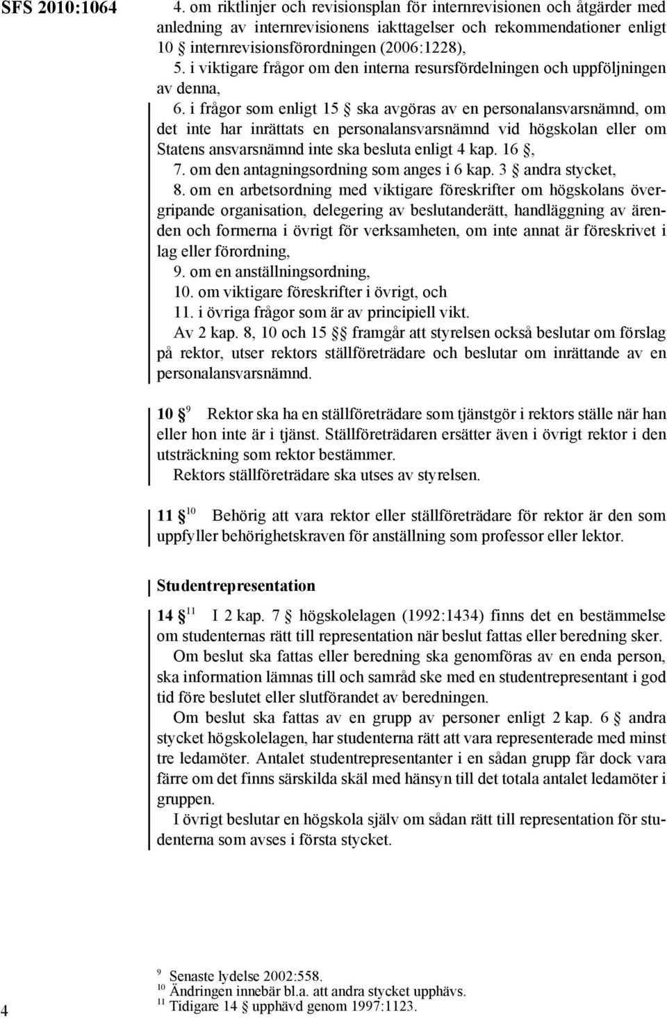 i viktigare frågor om den interna resursfördelningen och uppföljningen av denna, 6.