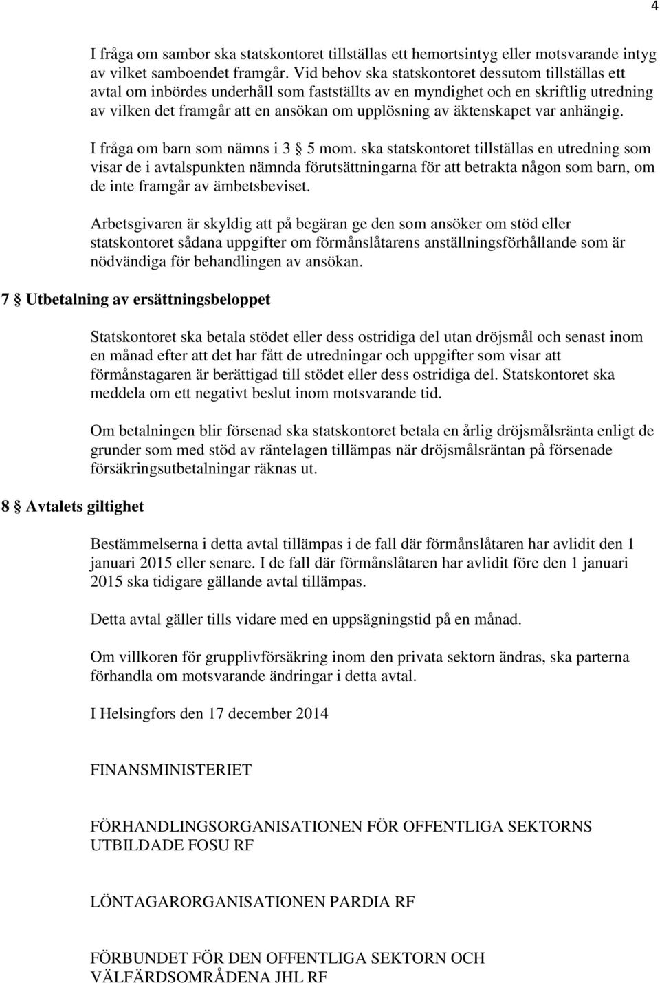 äktenskapet var anhängig. I fråga om barn som nämns i 3 5 mom.
