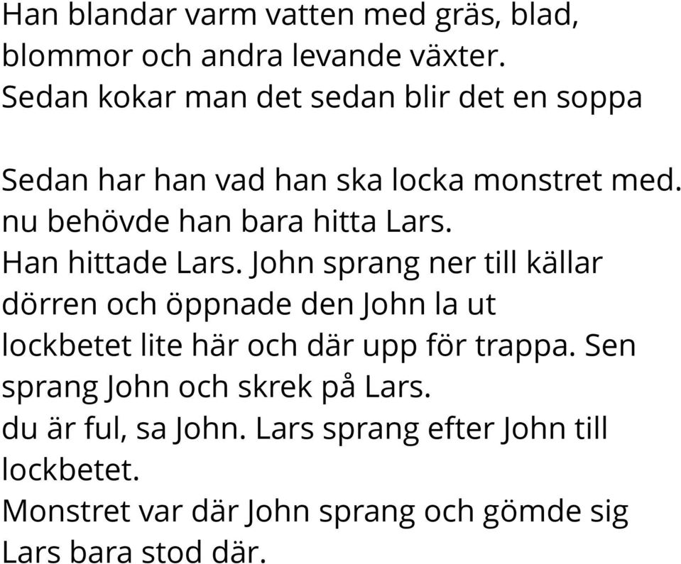 nu behövde han bara hitta Lars. Han hittade Lars.