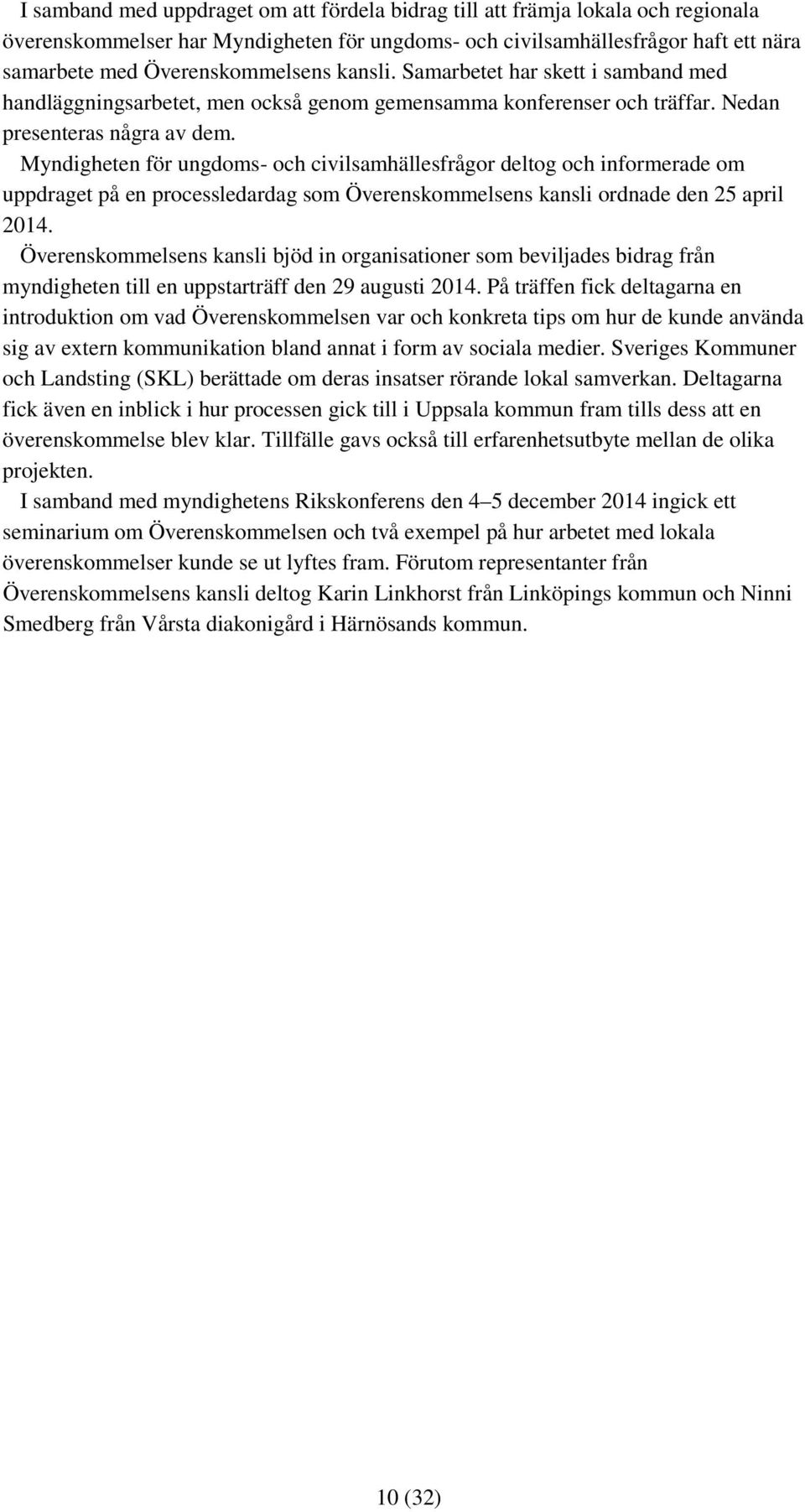 Myndigheten för ungdoms- och civilsamhällesfrågor deltog och informerade om uppdraget på en processledardag som Överenskommelsens kansli ordnade den 25 april 2014.