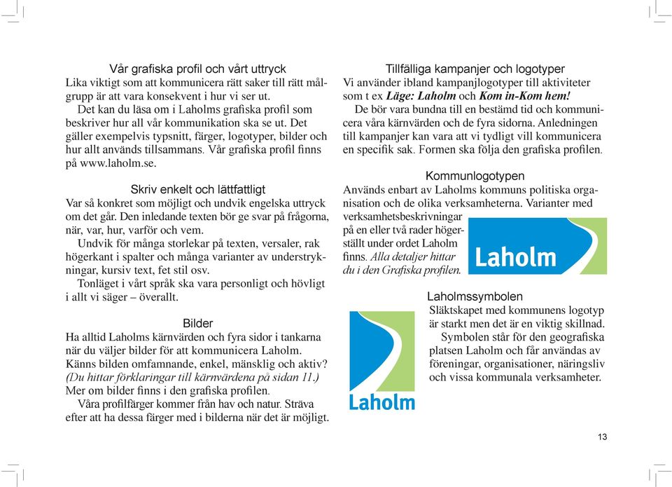 Den inledande texten bör ge svar på frågorna, när, var, hur, varför och vem.