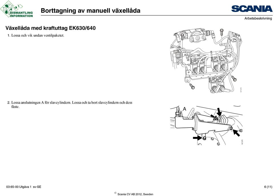 Lossa anslutningen A för slavcylindern.