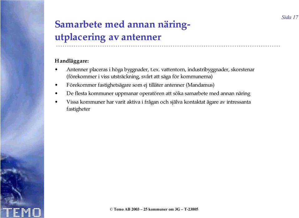 Förekommer fastighetsägare som ej tillåter antenner (Mandamus) De flesta kommuner uppmanar operatören att söka