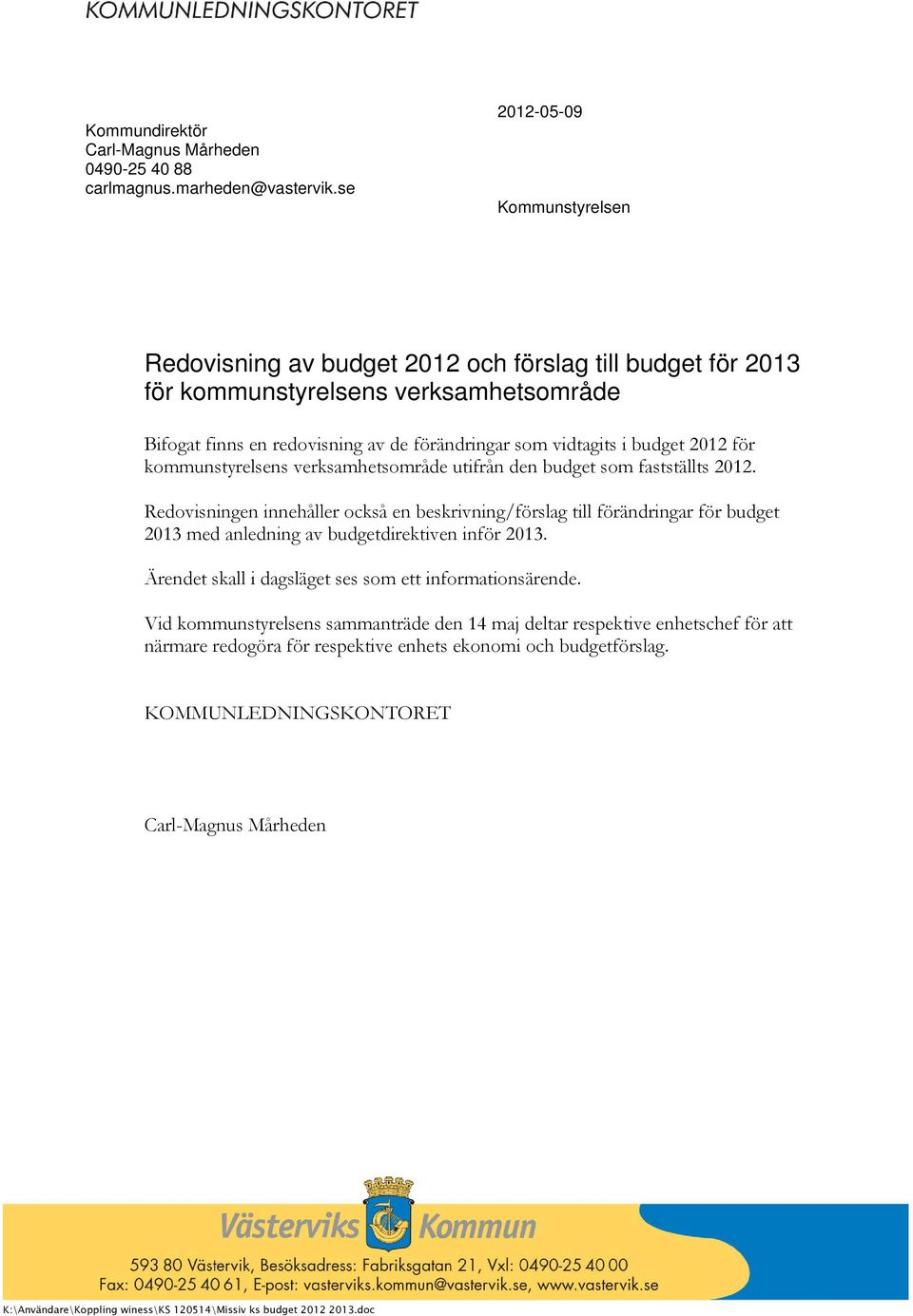 2012 för kommunstyrelsens verksamhetsområde utifrån den budget som fastställts 2012.