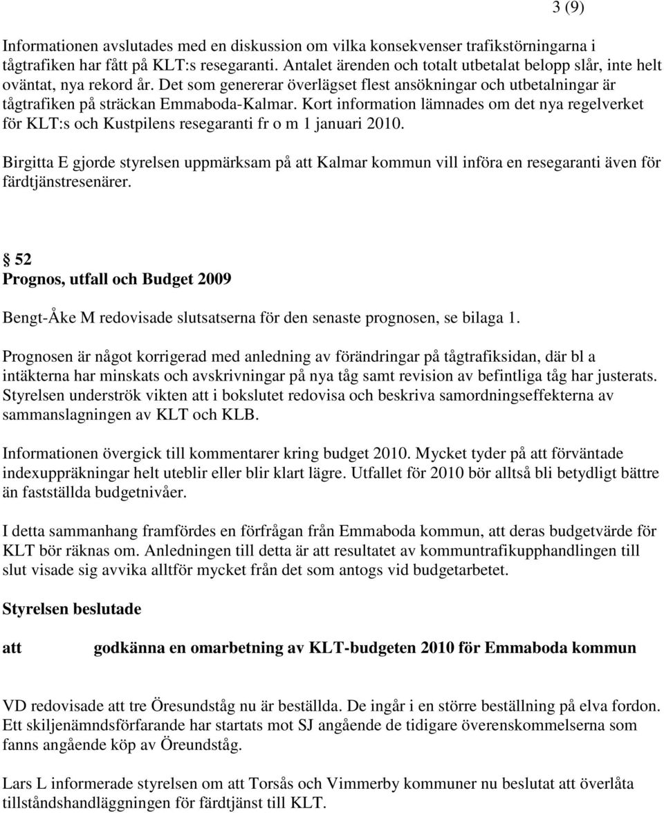 Kort information lämnades om det nya regelverket för KLT:s och Kustpilens resegaranti fr o m 1 januari 2010.