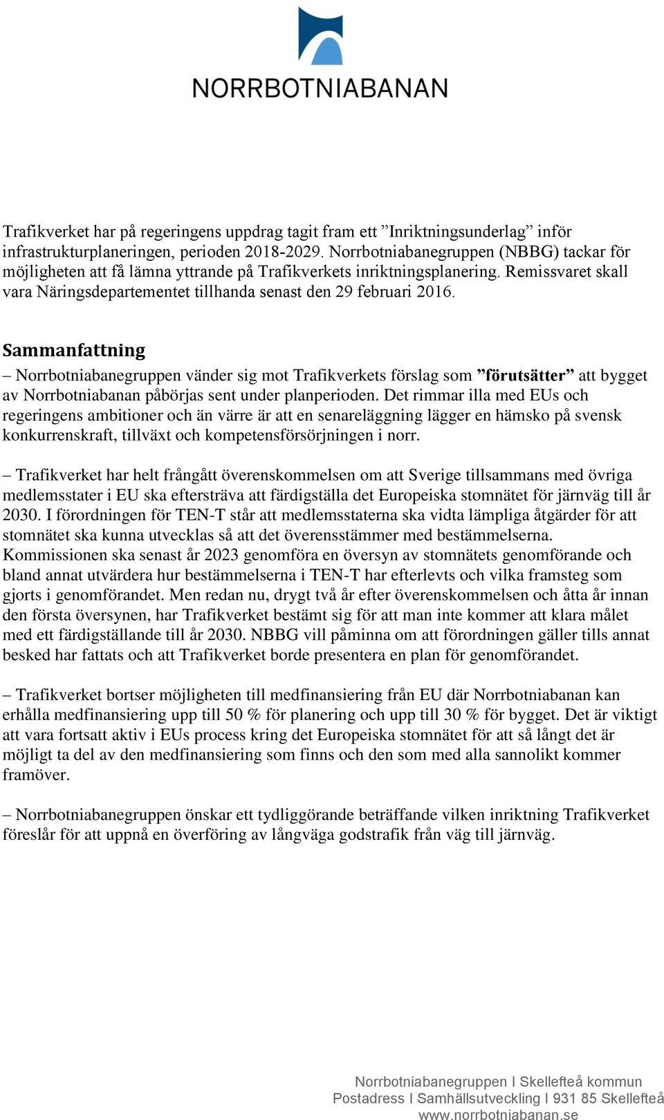 Sammanfattning Norrbotniabanegruppen vänder sig mot Trafikverkets förslag som förutsätter att bygget av Norrbotniabanan påbörjas sent under planperioden.