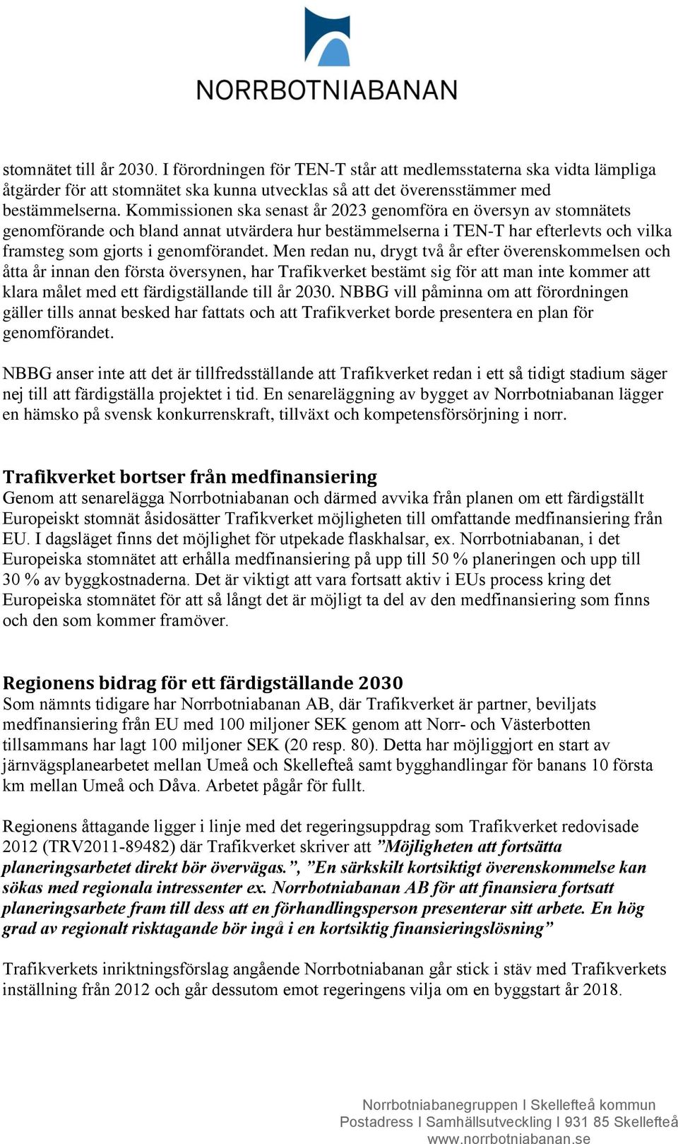 Men redan nu, drygt två år efter överenskommelsen och åtta år innan den första översynen, har Trafikverket bestämt sig för att man inte kommer att klara målet med ett färdigställande till år 2030.