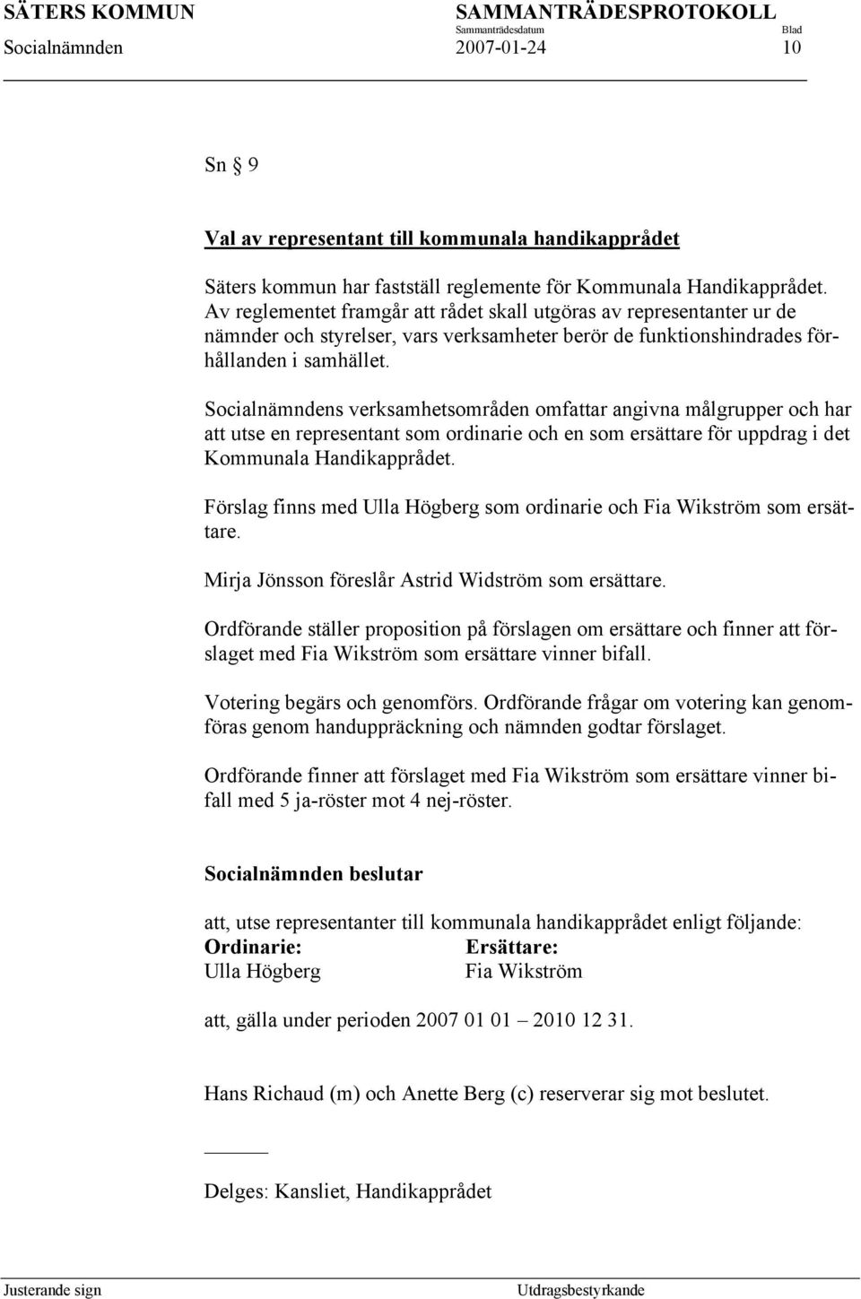 Socialnämndens verksamhetsområden omfattar angivna målgrupper och har att utse en representant som ordinarie och en som ersättare för uppdrag i det Kommunala Handikapprådet.