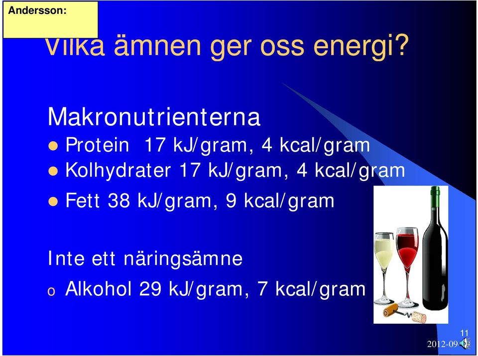 Kolhydrater 17 kj/gram, 4 kcal/gram Fett 38 kj/gram,