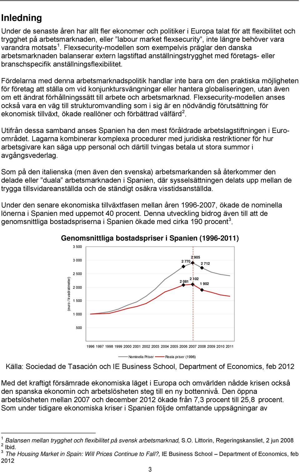 Flexsecurity-modellen som exempelvis präglar den danska arbetsmarknaden balanserar extern lagstiftad anställningstrygghet med företags- eller branschspecifik anställningsflexibilitet.