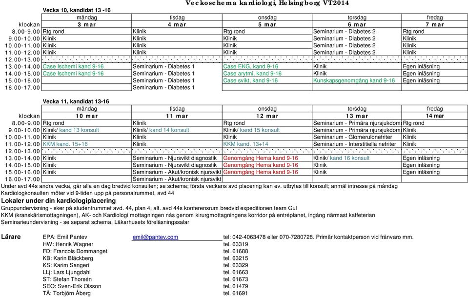 00 Case Ischemi kand 9-16 Seminarium - Diabetes 1 Case EKG, kand 9-16 Klinik Egen inläsning 14.00-15.00 Case Ischemi kand 9-16 Seminarium - Diabetes 1 Case arytmi, kand 9-16 Klinik Egen inläsning 15.