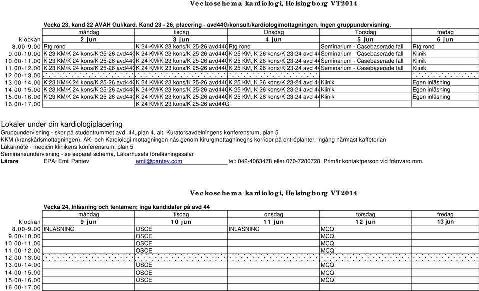 00 K 23 KM/K 24 kons/k 25-26 avd44gk 24 KM/K 23 kons/k 25-26 avd44gk 25 KM, K 26 kons/k 23-24 avd 44 Seminarium - Casebaserade fall Klinik 10.00-11.