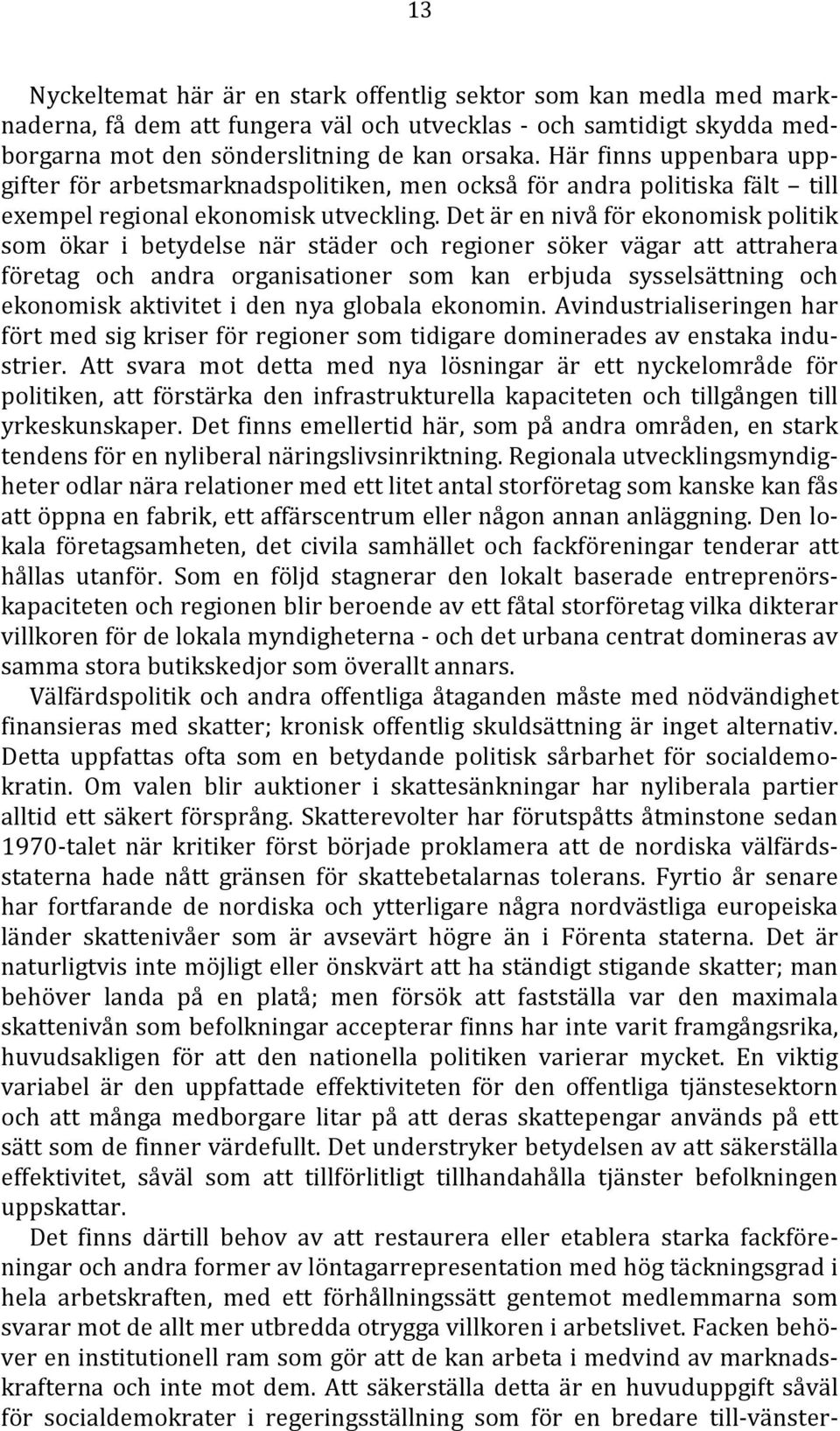 Det är en nivå för ekonomisk politik som ökar i betydelse när städer och regioner söker vägar att attrahera företag och andra organisationer som kan erbjuda sysselsättning och ekonomisk aktivitet i