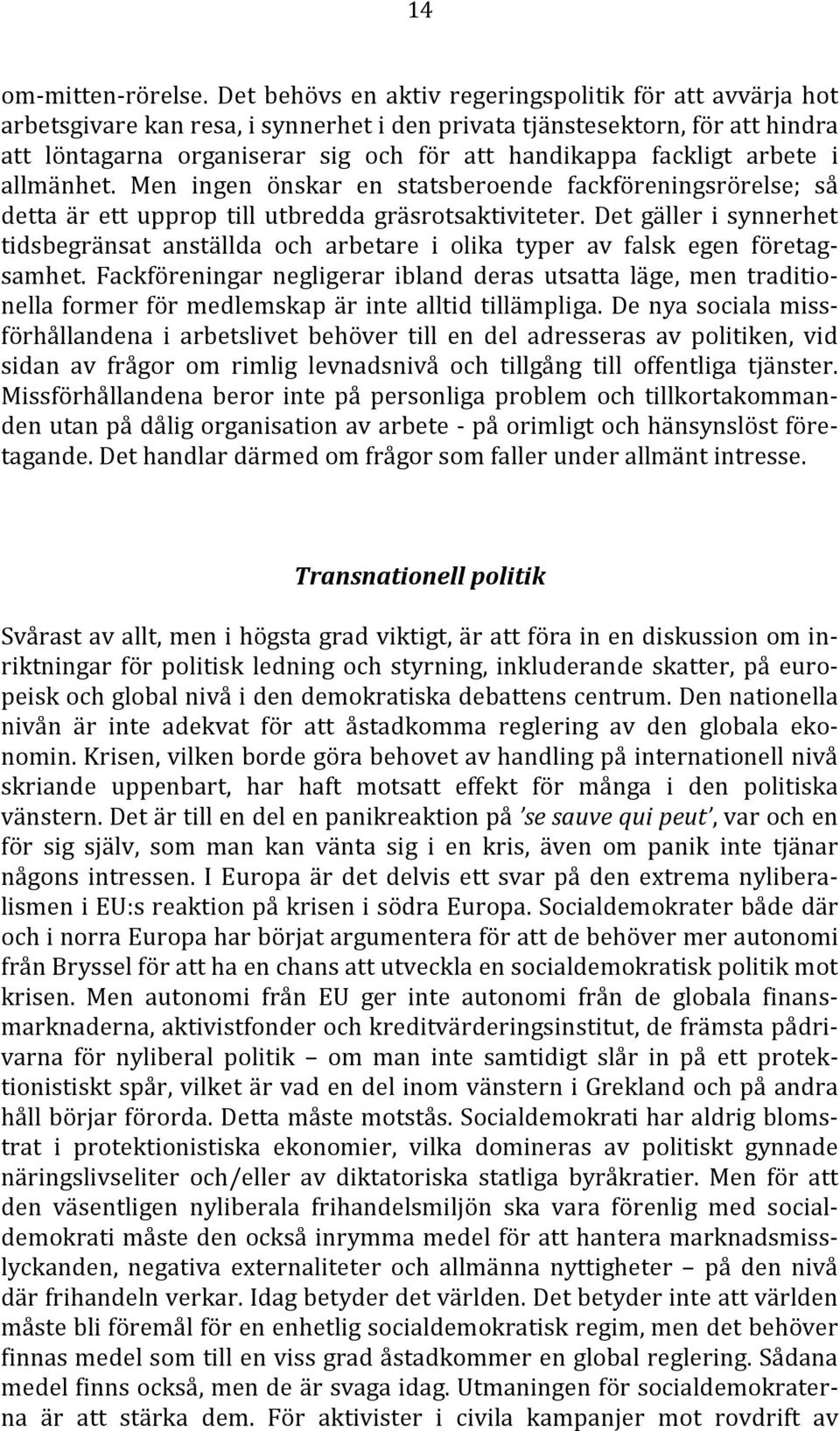 arbete i allmänhet. Men ingen önskar en statsberoende fackföreningsrörelse; så detta är ett upprop till utbredda gräsrotsaktiviteter.