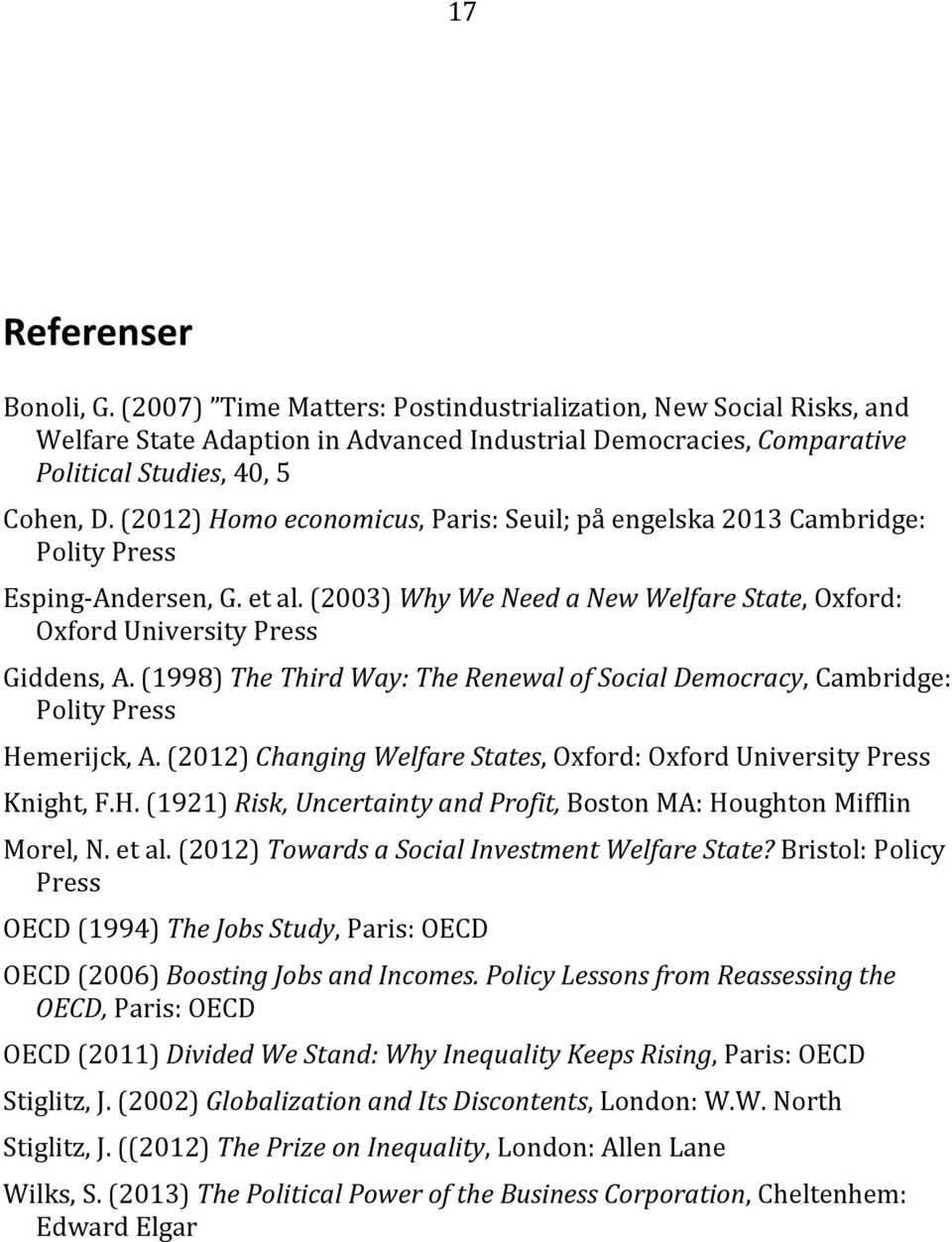 (1998) The Third Way: The Renewal of Social Democracy, Cambridge: Polity Press Hemerijck, A. (2012) Changing Welfare States, Oxford: Oxford University Press Knight, F.H. (1921) Risk, Uncertainty and Profit, Boston MA: Houghton Mifflin Morel, N.