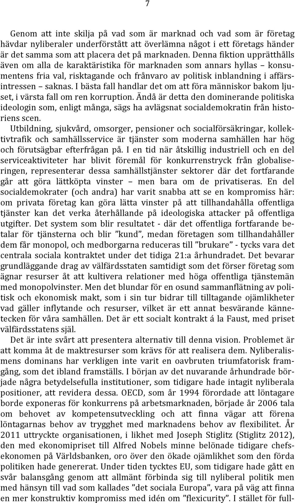 I bästa fall handlar det om att föra människor bakom ljuset, i värsta fall om ren korruption.