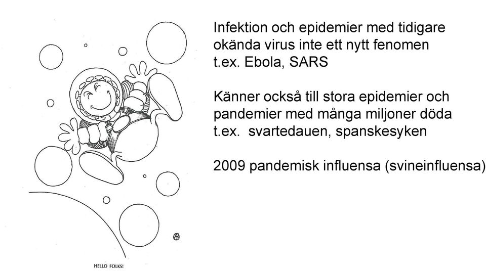 Ebola, SARS Känner också till stora epidemier och