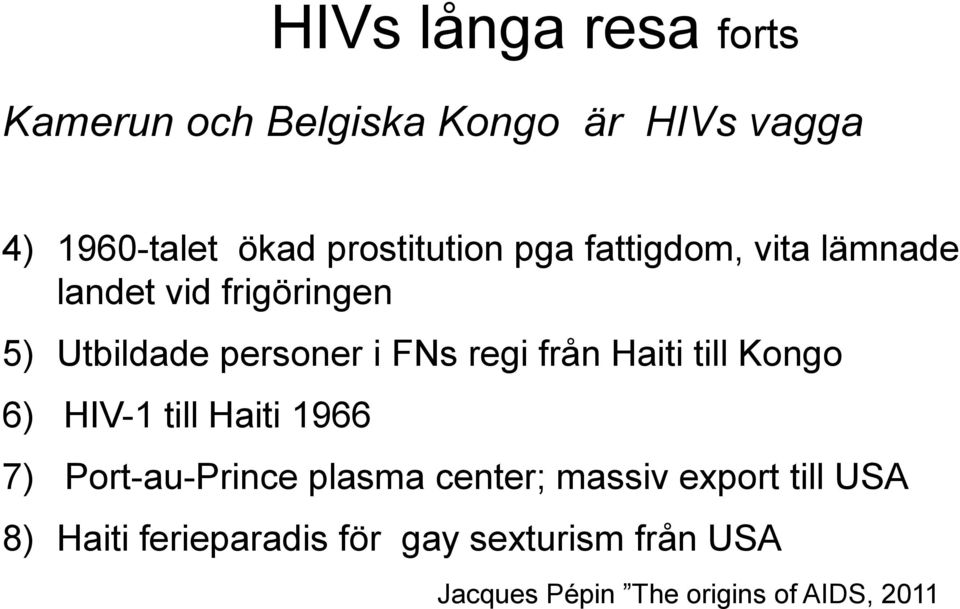 regi från Haiti till Kongo 6) HIV-1 till Haiti 1966 7) Port-au-Prince plasma center; massiv