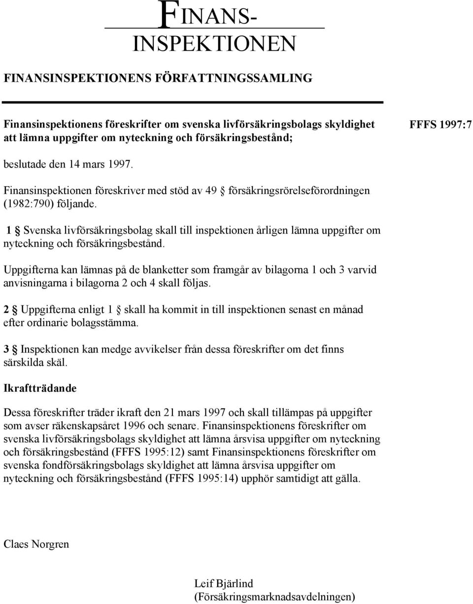 1 Svenska livförsäkringsbolag skall till inspektionen årligen lämna uppgifter om nyteckning och försäkringsbestånd.