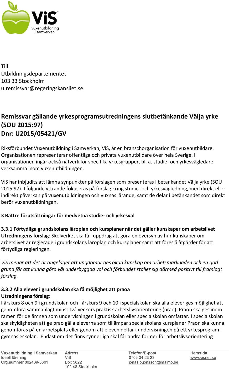 vuxenutbildare. Organisationen representerar offentliga och privata vuxenutbildare över hela Sverige. I organisationen ingår också nätverk för specifika yrkesgrupper, bl. a.