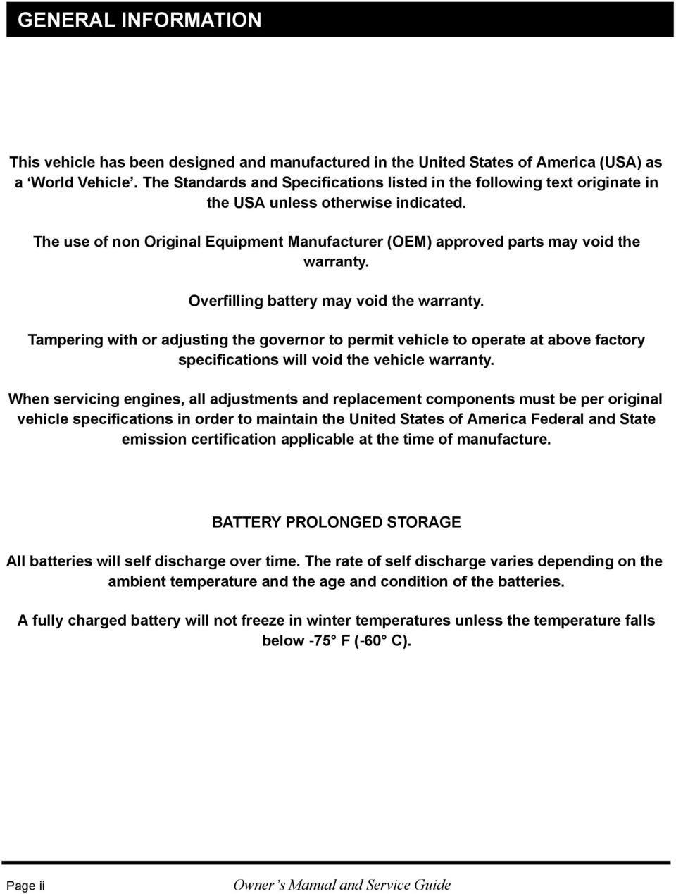 The use of non Original Equipment Manufacturer (OEM) approved parts may void the warranty. Overfilling battery may void the warranty.