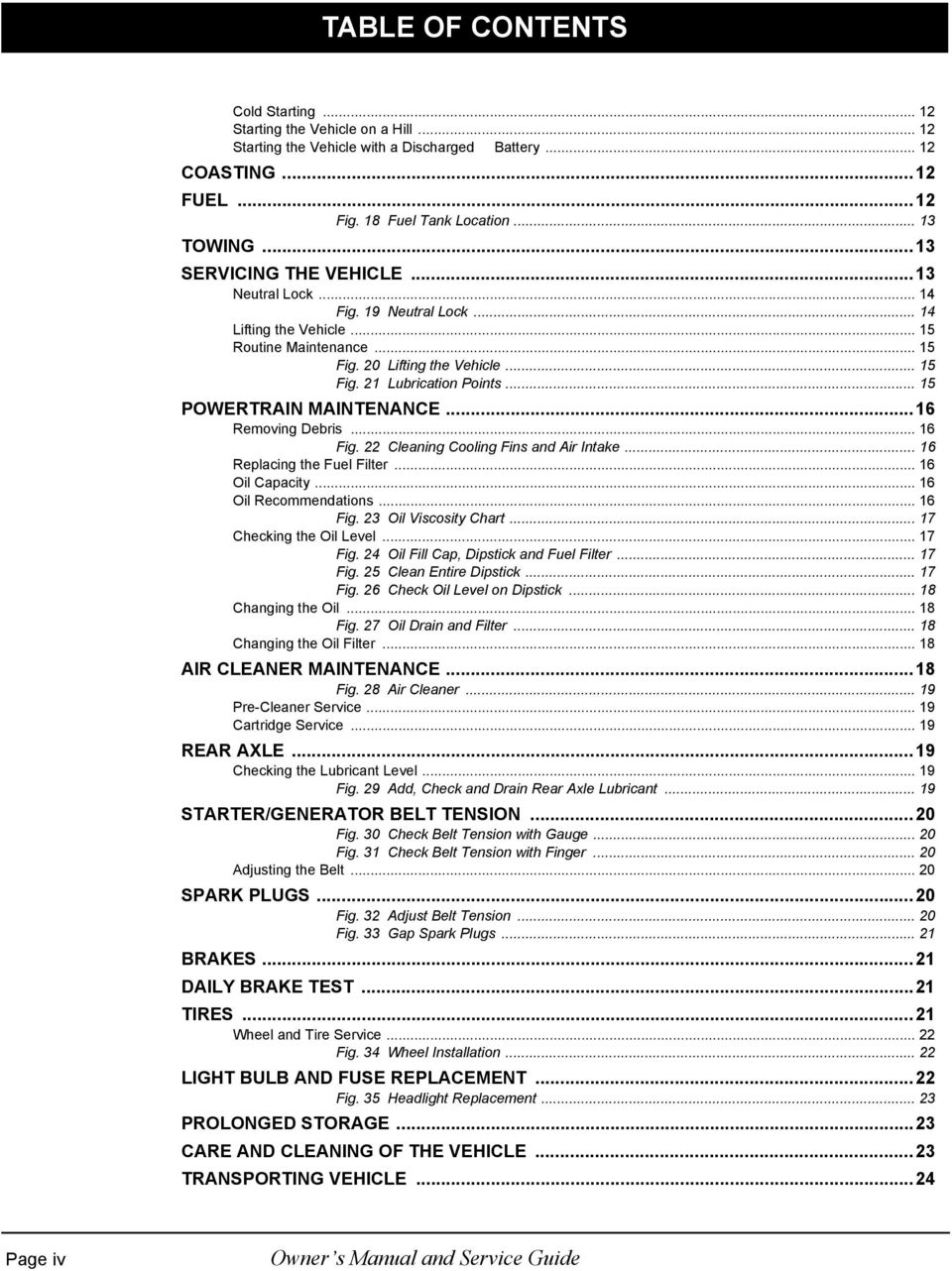 .. 15 POWERTRAIN MAINTENANCE...16 Removing Debris... 16 Fig. 22 Cleaning Cooling Fins and Air Intake... 16 Replacing the Fuel Filter... 16 Oil Capacity... 16 Oil Recommendations... 16 Fig. 23 Oil Viscosity Chart.